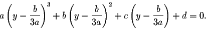 \begin{displaymath}a\left(y-\frac{b}{3a}\right)^3+b\left(y-\frac{b}{3a}\right)^2+c\left(y-\frac{b}{3a}\right)+d=0.\end{displaymath}