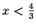 $x<\frac{4}{3}$