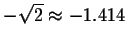 $-\sqrt{2}\approx -1.414$