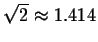 $\sqrt{2}\approx 1.414$