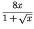 $\displaystyle {\frac{8x}{1+\sqrt{x}}}$
