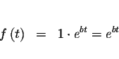 \begin{eqnarray*}&& \\
f\left( t\right) &=&1\cdot e^{bt}=e^{bt} \\
&&
\end{eqnarray*}