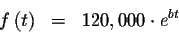 \begin{eqnarray*}f\left( t\right) &=&120,000\cdot e^{bt}
\end{eqnarray*}