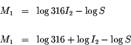 \begin{eqnarray*}M_{1} &=&\log 316I_{2}-\log S \\
&& \\
M_{1} &=&\log 316+\log I_{2}-\log S
\end{eqnarray*}