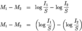 \begin{eqnarray*}M_{1}-M_{2} &=&\log \displaystyle \frac{I_{1}}{S}-\log \display...
...}}{S}\right) -\left( \log \displaystyle \frac{I_{2}}{S
}\right)
\end{eqnarray*}