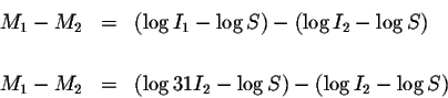 \begin{eqnarray*}M_{1}-M_{2} &=&\left( \log I_{1}-\log S\right) -\left( \log I_{...
...eft( \log 31I_{2}-\log S\right) -\left( \log I_{2}-\log
S\right)
\end{eqnarray*}