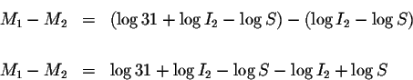 \begin{eqnarray*}M_{1}-M_{2} &=&\left( \log 31+\log I_{2}-\log S\right) -\left( ...
...& \\
M_{1}-M_{2} &=&\log 31+\log I_{2}-\log S-\log I_{2}+\log S
\end{eqnarray*}