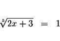 \begin{eqnarray*}&&\\
\sqrt[5]{2x+3} &=&1 \\
&&
\end{eqnarray*}