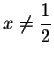 $x\neq \displaystyle \frac{1}{2}$