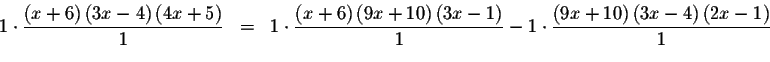 \begin{eqnarray*}1\cdot \frac{\left( x+6\right) \left( 3x-4\right) \left( 4x+5\r...
...eft( 9x+10\right) \left( 3x-4\right) \left( 2x-1\right) }{1}
\\
\end{eqnarray*}