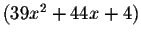 $\left(
39x^{2}+44x+4\right) $
