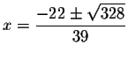 $x=\displaystyle \frac{-22\pm \sqrt{328}}{39}$