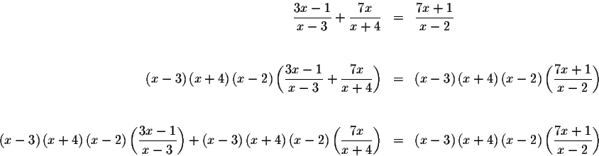 \begin{eqnarray*}\displaystyle \frac{3x-1}{x-3}+\displaystyle \frac{7x}{x+4} &=&...
...) \left(
x-2\right) \left( \displaystyle \frac{7x+1}{x-2}\right)
\end{eqnarray*}
