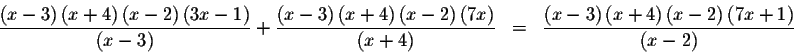 \begin{eqnarray*}\frac{\left( x-3\right) \left( x+4\right) \left( x-2\right) \le...
...ight) \left( x-2\right) \left( 7x+1\right) }{\left(
x-2\right) }
\end{eqnarray*}