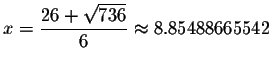 $x=\displaystyle \frac{26+\sqrt{736}}{6}\smallskip\approx
8.85488665542$