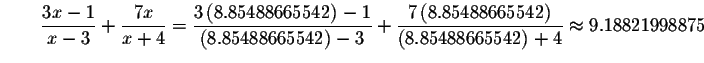 $\qquad \displaystyle \frac{3x-1}{x-3}+\displaystyle \frac{7x}{x+4}=\displaystyl...
...ft(
8.85488665542\right) }{\left( 8.85488665542\right) +4}\approx 9.18821998875$