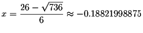 $x=\displaystyle \frac{26-\sqrt{736}}{6}\smallskip\approx
-0.18821998875$