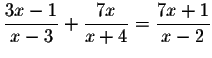 $\displaystyle \frac{3x-1}{x-3}+\displaystyle \frac{7x}{x+4}=\displaystyle \frac{7x+1}{x-2}$