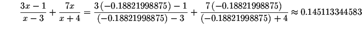 $\qquad \displaystyle \frac{3x-1}{x-3}+\displaystyle \frac{7x}{x+4}=\displaystyl...
...
-0.18821998875\right) }{\left( -0.18821998875\right) +4}\approx
0.145113344583$