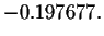 $-0.197677.\medskip\bigskip
\bigskip\medskip $