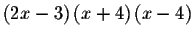 $\left( 2x-3\right) \left(
x+4\right) \left( x-4\right) $