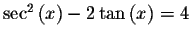$\sec ^{2}\left( x\right) -2\tan \left( x\right) =4$