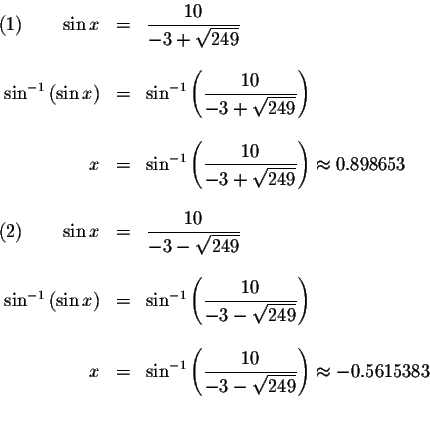 \begin{displaymath}\begin{array}{rclll}
(1)\qquad \sin x &=&\displaystyle \frac{...
...\sqrt{249}}\right) \approx -0.5615383 \\
&& \\
&&
\end{array}\end{displaymath}