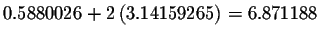 $0.5880026+2\left(
3.14159265\right) =6.871188$