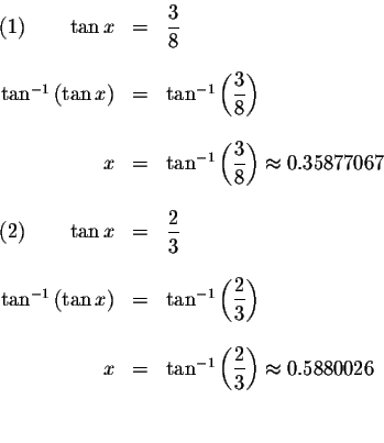 \begin{displaymath}\begin{array}{rclll}
(1)\qquad \tan x &=&\displaystyle \frac{...
... \frac{2}{3}\right) \approx 0.5880026 \\
&& \\
&&
\end{array}\end{displaymath}