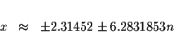 \begin{displaymath}\begin{array}{rclll}
&& \\
x &\approx &\pm 2.31452\pm 6.2831853n \\
&&
\end{array}\end{displaymath}