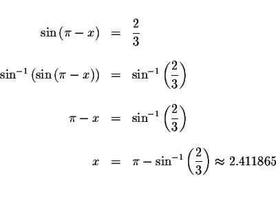 \begin{displaymath}\begin{array}{rclll}
&& \\
\sin \left( \pi -x\right) &=&\dis...
...e \frac{2}{3}\right) \approx 2.411865 \\
&& \\
&&
\end{array}\end{displaymath}