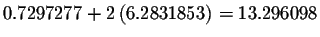 $0.7297277+2\left(
6.2831853\right) =13.296098$