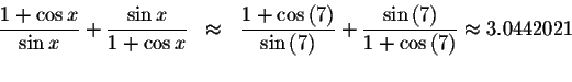 \begin{displaymath}\begin{array}{rclll}
\displaystyle \displaystyle \frac{1+\cos...
... }{1+\cos \left( 7\right) }\approx 3.0442021 \\
&&
\end{array}\end{displaymath}