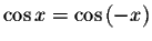 $\cos x=\cos
\left( -x\right) $