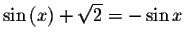 $\sin\left( x\right) +\sqrt{2}=-\sin x$