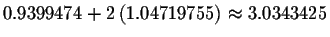 $0.9399474+2\left( 1.04719755\right) \approx 3.0343425$