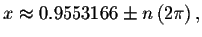 $x\approx 0.9553166\pm
n\left( 2\pi \right) ,$