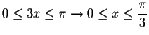 $0\leq 3x\leq \pi
\rightarrow 0\leq x\leq \displaystyle \displaystyle \frac{\pi }{3}$