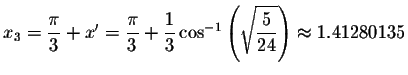 $x_{3}=\displaystyle \displaystyle \frac{\pi }{3}+x^{\prime }=\displaystyle \dis...
...left( \sqrt{\displaystyle \displaystyle \frac{5}{24}}\right) \approx 1.41280135$