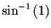 $\sin^{-1}\left( 1\right) $