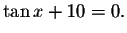 $\tan x+10=0.$