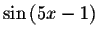 $\sin \left(
5x-1\right) $