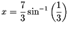 $x=\displaystyle \displaystyle \frac{7%
}{3}\sin ^{-1}\left( \displaystyle \displaystyle \frac{1}{3}\right) $