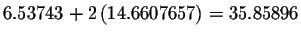 $%
6.53743+2\left( 14.6607657\right) =35.85896$