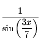 $\displaystyle \displaystyle \frac{1}{\sin \left( \displaystyle \displaystyle \frac{%
3x}{7}\right) }$