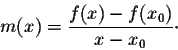\begin{displaymath}m(x) = \frac{f(x) - f(x_0)}{x-x_0}\cdot\end{displaymath}