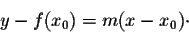 \begin{displaymath}y - f(x_0) = m (x-x_0)\cdot\end{displaymath}