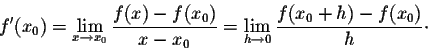 \begin{displaymath}f^\prime(x_0)=\lim_{x \rightarrow x_0} \frac{f(x) - f(x_0)}{x-x_0} = \lim_{h \rightarrow 0} \frac{f(x_0 + h) - f(x_0)}{h}\cdot\end{displaymath}