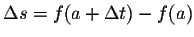 $\Delta s = f(a + \Delta t) - f(a)$