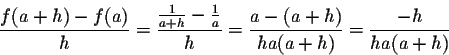 \begin{displaymath}\frac{f(a + h) - f(a)}{h}
=\frac{\frac{1}{a+h}-\frac{1}{a}}{h}=\frac{a-(a+h)}{h a
(a+h)}=\frac{-h}{h a (a+h)}\end{displaymath}